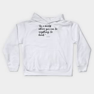 Minimalistic powerful quote, "In a world where you can be anything, be kind." Kids Hoodie